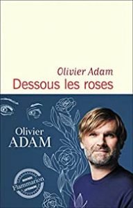 Dessous les Roses, Olivier Adam 