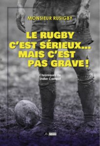 Livre de Didier Cavarot, Mr Rusigby "Le Rugby c'est sérieux... mais c'est pas grave"